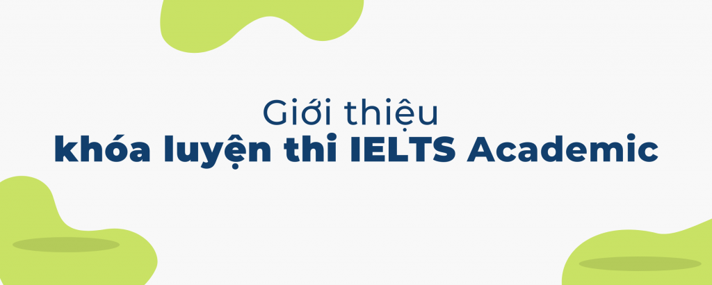 Giới thiệu khóa luyện thi IELTS Academic