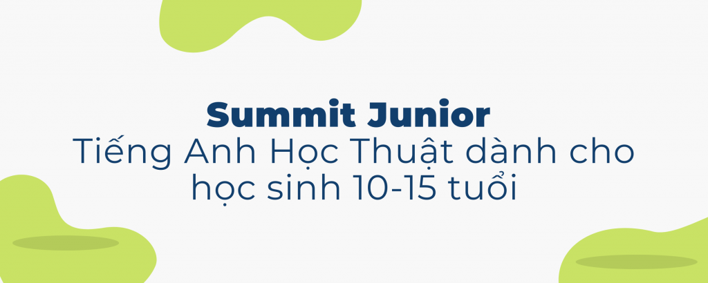 Summit Junior Tiếng Anh Học Thuật dành cho học sinh 10-15 tuổi