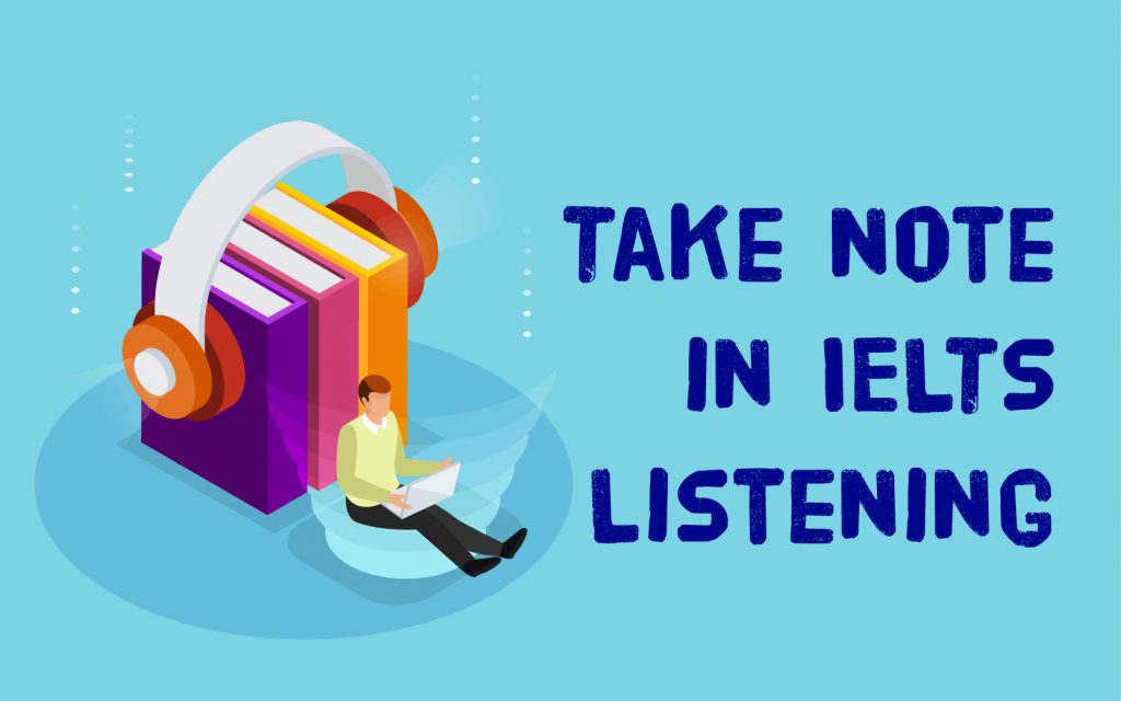 Phương pháp take note trong IELTS Listening