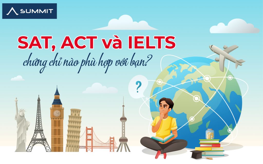 SAT, ACT hay IELTS chứng chỉ nào dành cho bạn?