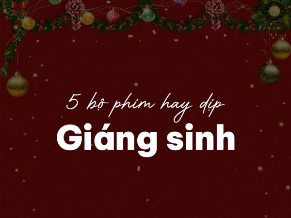 5 bộ phim nâng trình tiếng Anh vèo vèo dịp Giáng Sinh