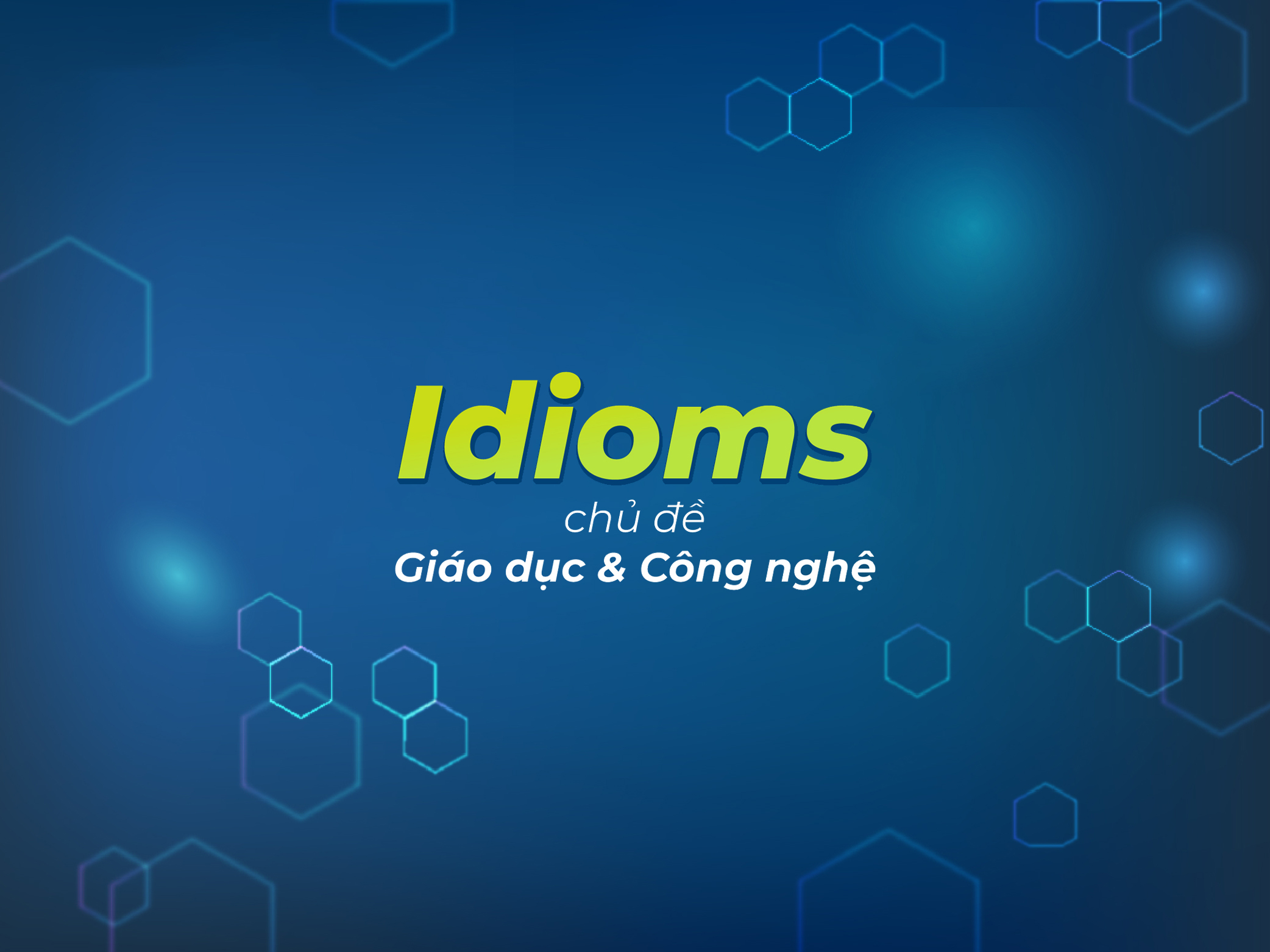 Idioms chủ đề giáo dục và công nghệ bạn nhất định phải biết!