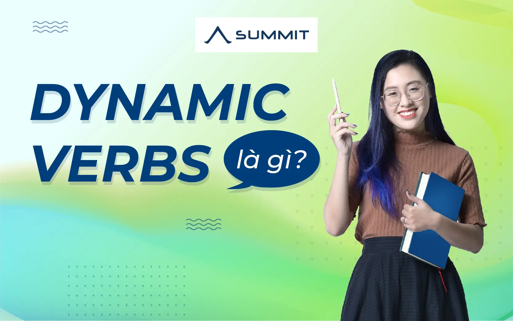 Dynamic verbs là gì? Cách dùng và ví dụ