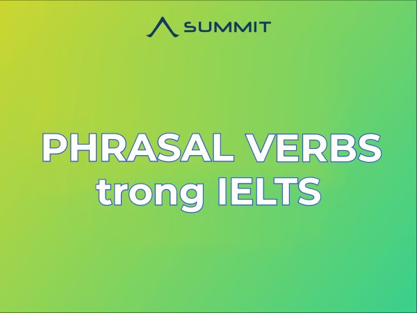 Tổng hợp Phrasal verbs thường gặp trong IELTS