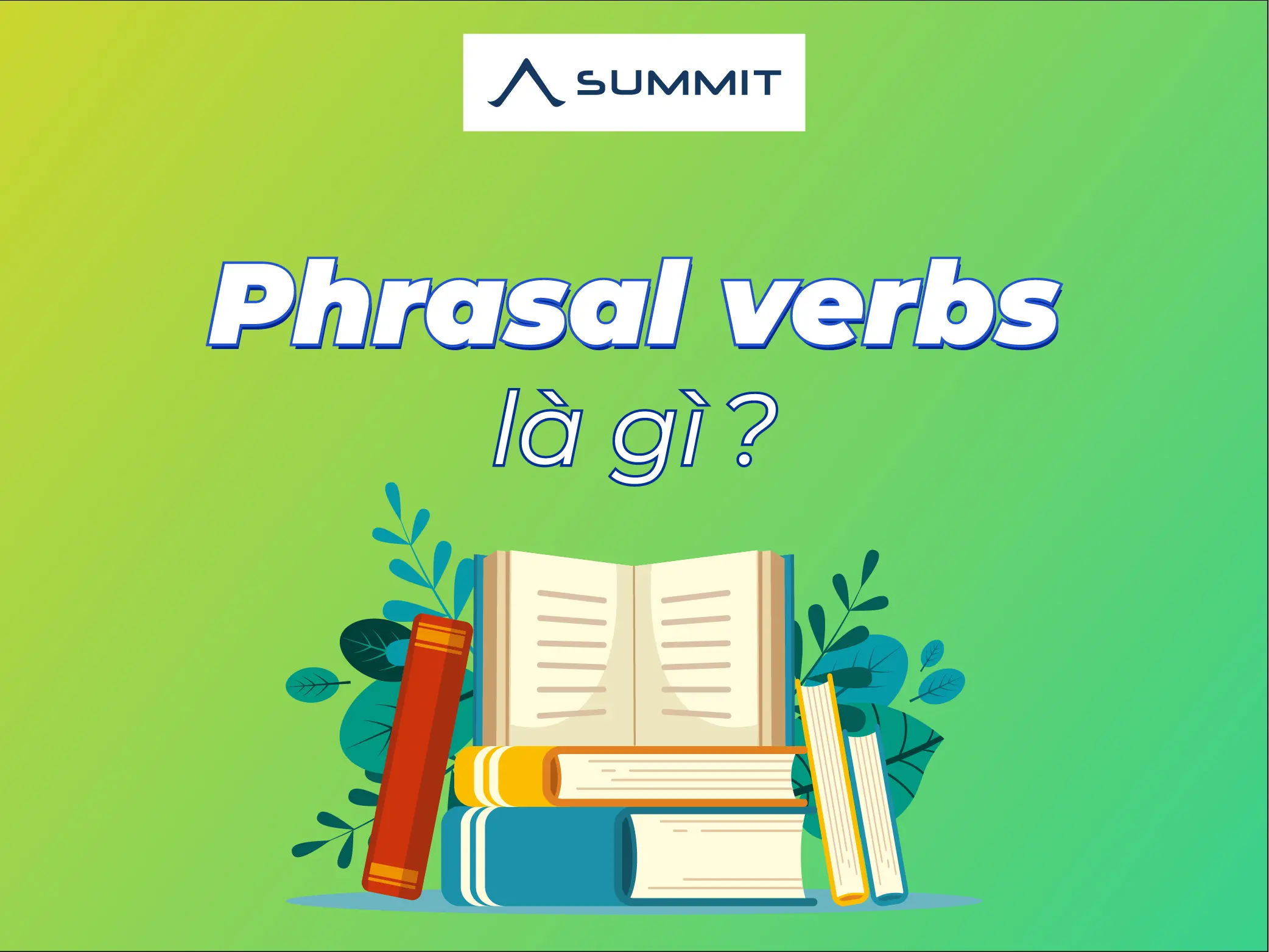 Tổng hợp Phrasal verbs thường gặp trong IELTS