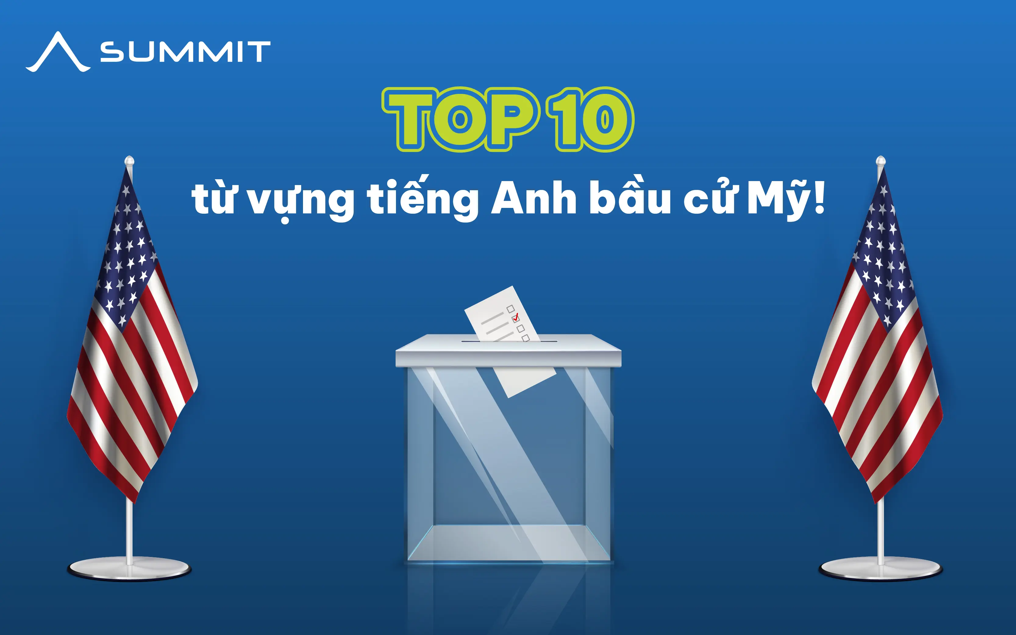 TOP 10 từ vựng Tiếng Anh bầu cử Mỹ mà bạn nhất định phải biết!