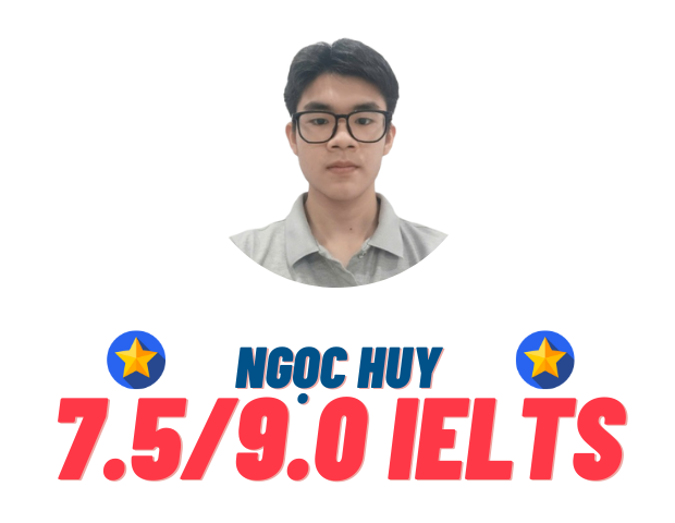 Nguyễn Ngọc Huy – 7.5 IELTS